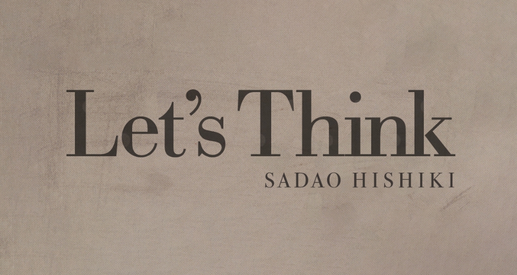 Let's Think, SADAO HISHIKI